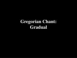 Gregorian Chant: Gradual