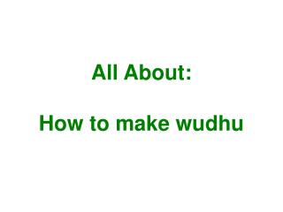 All About: How to make wudhu