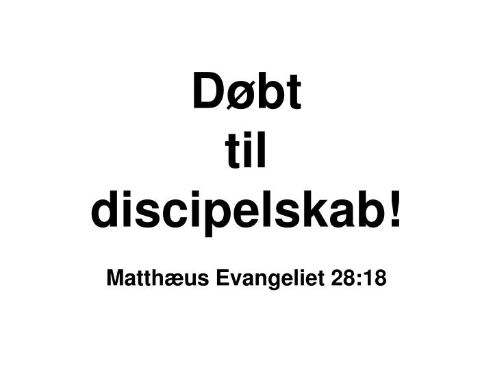 d bt til discipelskab matth us evangeliet 28 18