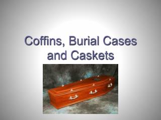 Coffins, Burial Cases and Caskets