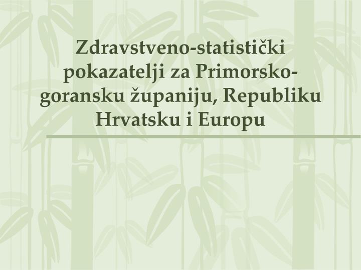 zdravstveno statisti ki pokazatelji za primorsko goransku upaniju republiku hrvatsku i europu