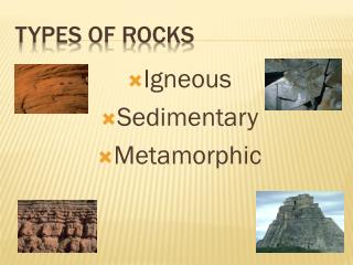 TYPES OF ROCKS