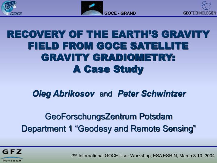 recovery of the earth s gravity field from goce satellite gravity gradiometry a case study