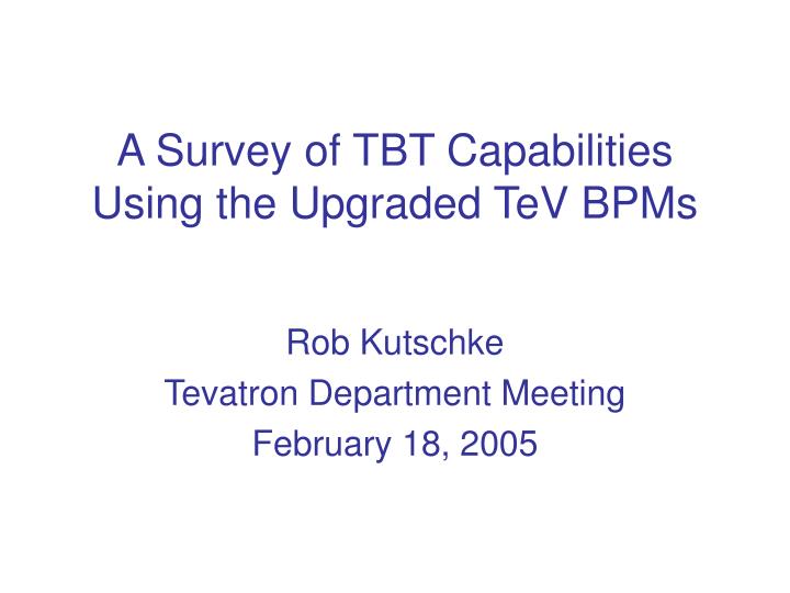 a survey of tbt capabilities using the upgraded tev bpms