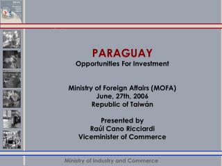PARAGUAY Opportunities For Investment Ministry of Foreign Affairs (MOFA) June, 27th, 2006