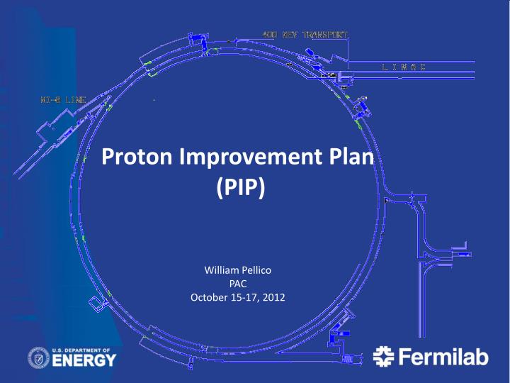 proton improvement plan pip william pellico pac october 15 17 2012
