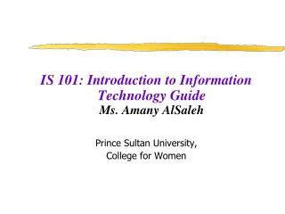 IS 101: Introduction to Information Technology Guide Ms. Amany AlSaleh Prince Sultan University,