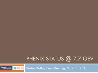 PHENIX Status @ 7.7 GeV