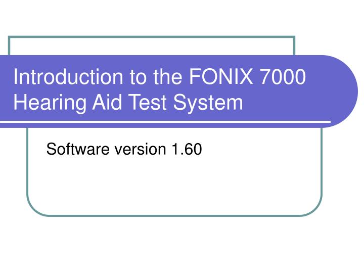 introduction to the fonix 7000 hearing aid test system