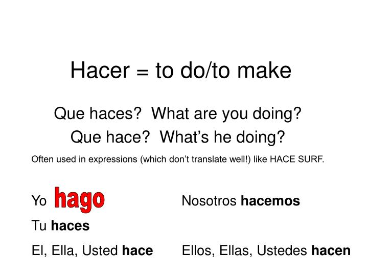 hacer to do to make