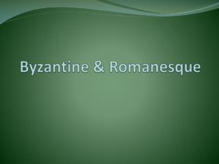 Byzantine &amp; Romanesque