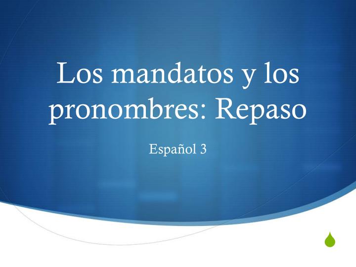 los mandatos y los pronombres repaso