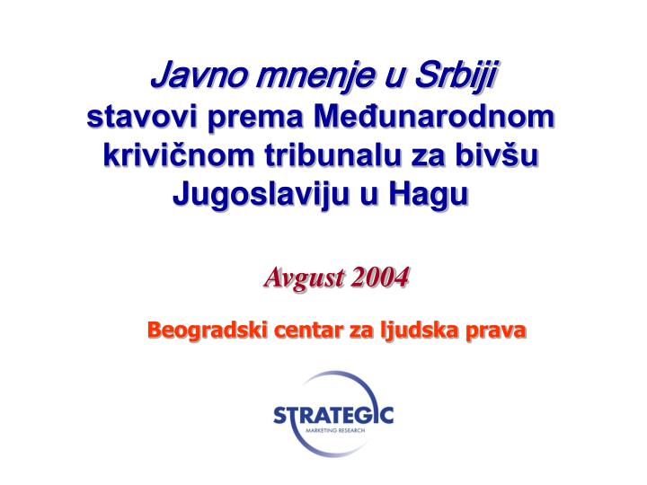 javno mnenje u srbiji stavovi prema me unarodnom krivi nom tribunalu za biv u jugoslaviju u hagu