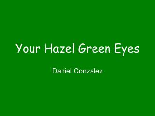 Your Hazel Green Eyes