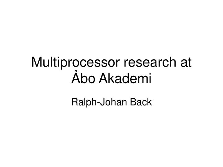 multiprocessor research at bo akademi