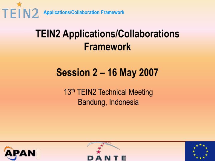 tein2 applications collaborations framework session 2 16 may 2007