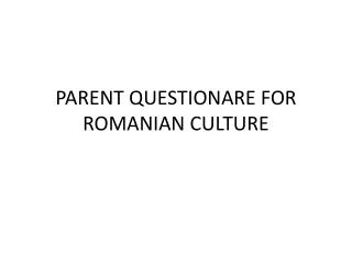 PARENT QUESTIONARE FOR ROMANIAN CULTURE