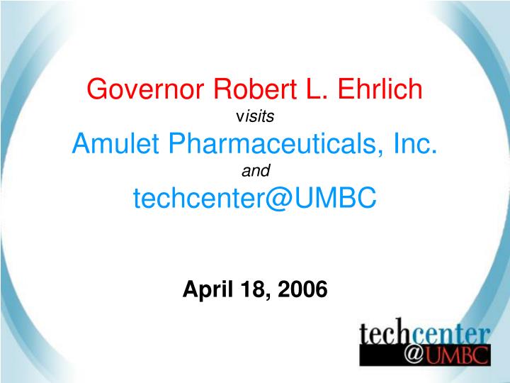 governor robert l ehrlich v isits amulet pharmaceuticals inc and techcenter@umbc