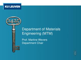 Department of Materials Engineering ( MTM ) Prof. Martine Wevers Department Chair