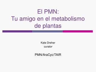 El PMN: Tu amigo en el metabolismo de plantas