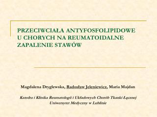 PRZECIWCIA Ł A ANTYFOSFOLIPIDOW E U CHORYCH NA REUMATOIDALNE ZAPALENIE STAW Ó W