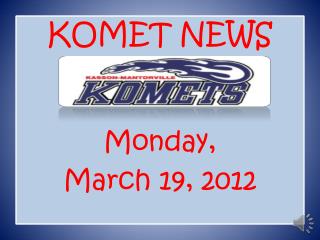 KOMET NEWS Monday, March 19, 2012