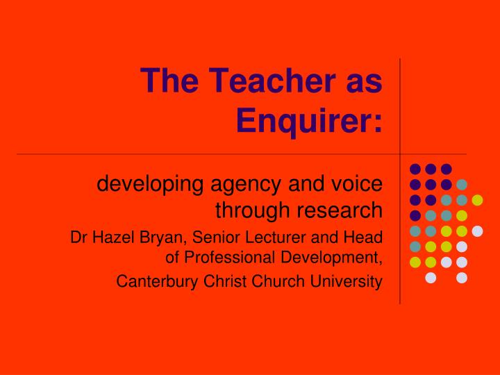 the teacher as enquirer