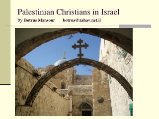 Palestinian Christians in Israel by Botrus Mansour botrus@zahav.il