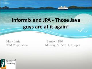 Informix and JPA - Those Java guys are at it again!