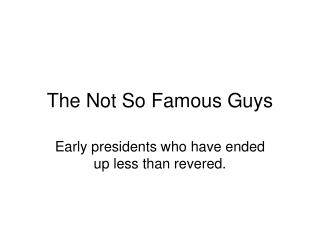 The Not So Famous Guys