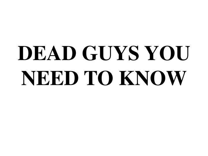 dead guys you need to know