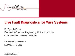 Live Fault Diagnostics for Wire Systems Dr. Cynthia Furse