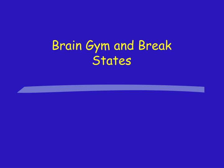 brain gym and break states