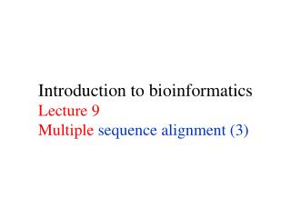Introduction to bioinformatics Lecture 9 Multiple sequence alignment (3)