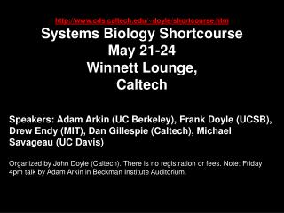 cdsltech/~doyle/shortcourse.htm Systems Biology Shortcourse May 21-24
