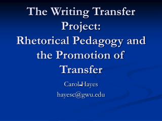 The Writing Transfer Project: Rhetorical Pedagogy and the Promotion of Transfer -