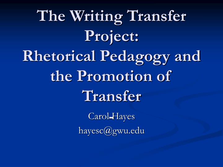 the writing transfer project rhetorical pedagogy and the promotion of transfer