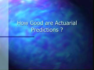 How Good are Actuarial Predictions ?