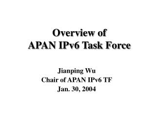 Overview of APAN IPv6 Task Force