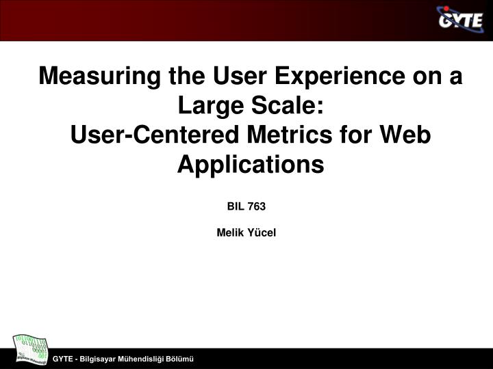measuring the user experience on a large scale user centered metrics for web applications
