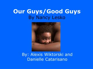 Our Guys/Good Guys By Nancy Lesko