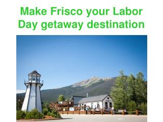 Make Frisco your Labor Day getaway destination