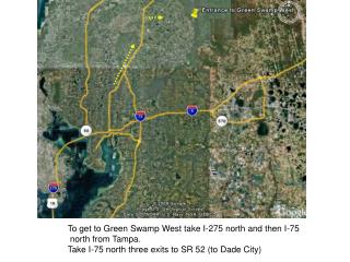 To get to Green Swamp West take I-275 north and then I-75 north from Tampa.