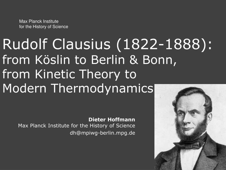 rudolf clausius 1822 1888 from k slin to berlin bonn from kinetic theory to modern thermodynamics