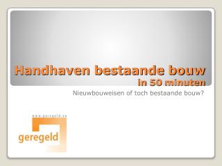 handhaven bestaande bouw in 50 minuten