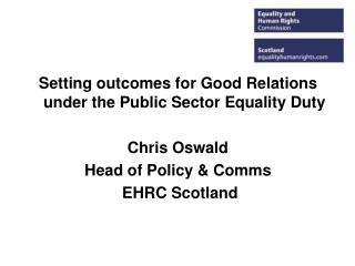 Setting outcomes for Good Relations under the Public Sector Equality Duty Chris Oswald