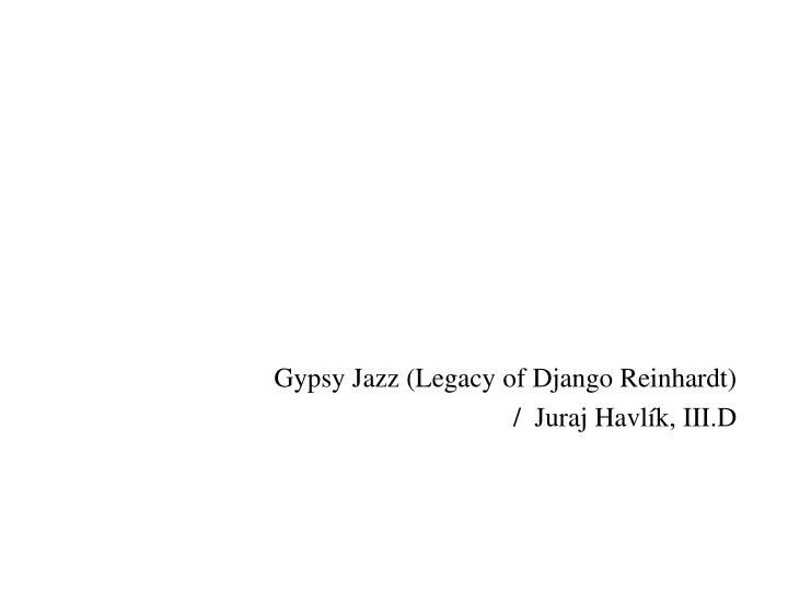 gypsy jazz legacy of django reinhardt juraj havl k iii d