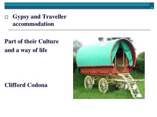 Gypsy and Traveller accommodation Part of their Culture and a way of life Clifford Codona