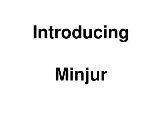 Introducing Minjur