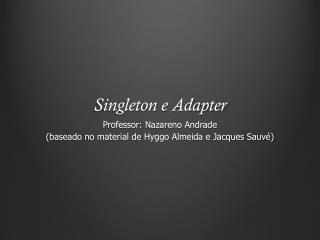 singleton e adapter